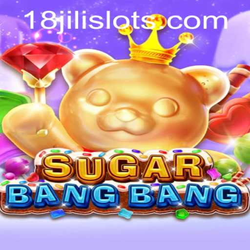 Exploring the Exciting World of SUGARBANGBANG with 18JILI