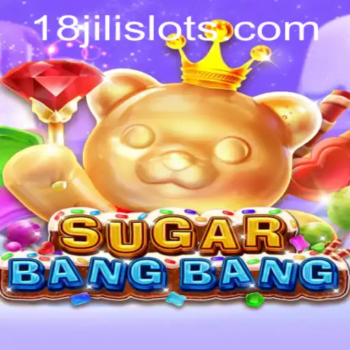 Exploring the Exciting World of SUGARBANGBANG with 18JILI
